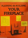 Planning and Building Your Fireplace