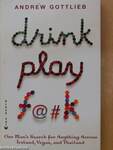 Drink, Play, F@#k