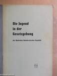 Die Jugend in der Gesetzgebung der Deutschen Demokratischen Republik