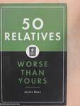 50 Relatives Worse Than Yours