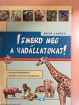 Ismerd meg a vadállatokat!