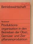 Produktionsorganisation in den Betrieben der Obst-, Gemüse- und Zierpflanzenproduktion (dedikált példány)