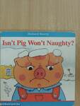 Isn't Pig Won't Naughty?