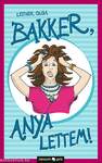 Bakker, anya lettem!