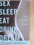 Sex, Sleep, Eat, Drink, Dream