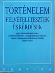 Történelem felvételi tesztek és kérdések a jogi és bölcsészettudományi karokra, a tanárképző főiskolákra és a Közgazdaságtudományi Egyetemre, valamint az Államigazgatási és a Rendőrtiszti Főiskolára pályázók számára