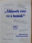 "Áldassék érte ez a homok"