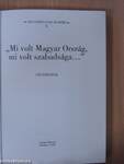 "Mi volt Magyar Ország, mi volt szabadsága..."