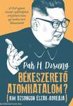 Békeszerető atomhatalom? - Kim Dzsongun Észak-Koreája