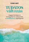 Tudatos változás - Hogyan formáljuk át önmagunkat és szokásainkat a mindfulness segítségével?