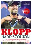 Klopp -Hadd szóljon!- A világ legszenvedélyesebb futballtrénerének lenyűgöző sztorija 2.bőv.kiad.