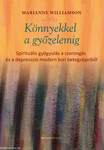 Könnyekkel a győzelemig - Spirituális gyógyulás a szorongás és a depresszió modern kori betegségeiből