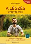 A légzés gyógyító ereje - Mindennapi gyakorlatok a sejtek bőséges oxigénellátásáért - Letölthető mp3-meditációval