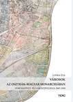 Városok az Osztrák-Magyar Monarchiában Városszövet- és várostipológia 1867-1918