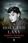 A holland lány - Audrey Hepburn a második világháborúban