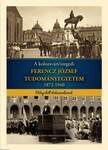 A kolozsvári/szegedi FERENCZ JÓZSEF TUDOMÁNYEGYETEM 1872-1940