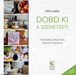 Dobd ki a szemetest! - Hulladékcsökkentés lépésről lépésre