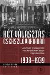 Két választás Csehszlovákiában - A szlovák országgyűlés és a kárpátukrán szojm megválasztása 1938-1939