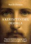 A kereszténység diadala Hogyan térítette meg egy apró, betiltott szekta az egész világot?