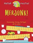 Mérjünk! - Hosszúság, tömeg, térfogat, idő és pénz