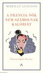 A francia nők nem számolnak kalóriát - Ínyencségek Párizsa [outlet]