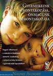 Gyermekeink kibontakozása, önmagunk kibontakozása -  Hogyan változtassuk a reakciók és a küzdelmek színterét a szabadság, a tetterő és öröm forrásává