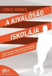 A kiválóság iskolája - Valódi útmutató, hogy miként élj jobb életet, szeress mélyebben, és hagyj örökséget magad után