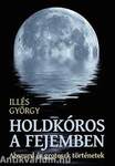 Holdkóros a fejemben - Abszurd és groteszk történetek