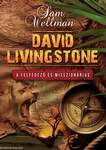 DAVID LIVINGSTONE A felfedező és misszionárius