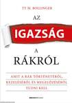 Az igazság a rákról Amit a rák történetéről, kezeléséről és megelőzéséről tudni kell