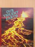 Our Violent Earth