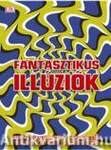 Fantasztikus illúziók Meghökkentő optikai csalódások, trükkös fejtörők és rejtvények