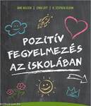 Pozitív fegyelmezés az iskolában - A kölcsönös tisztelet, az együttműködés és a felelősségteljes gondolkodás kialakítása a tanítás során