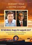 Ki kérdezi, hogy ki vagyok én? - Eckhart Tolle és  Deepak Chopra beszélgetése létünk transzcendens  dimenziójáról - Ajándék DVD melléklettel