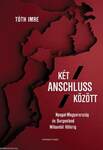 Két Anschluss között. Nyugat-Magyarország és Burgenland Wilsontól Hitlerig