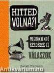 Hitted volna?! - Meghökkentő kérdések és válaszok