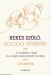 Békés szülő, boldog gyermek -  A kiabálás vége és a kapcsolatteremtés kezdete