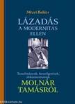 Lázadás a modernitás ellen - Tanulmányok, beszélgetések, dokumentumok Molnár Tamásról