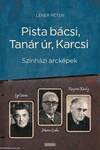 Pista bácsi, Tanár úr, Karcsi. Színházi arcképek: Egri István, Marton Endre, Kazimir Károly