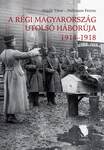 A régi Magyarország utolsó háborúja, 1914-1918