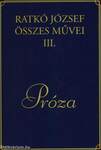 Ratkó József összes művei III. Próza