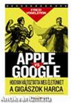 Apple vsGoogle - Hogyan forradalmasítja életünket a gigászok harca