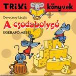 Trixi könyvek - A csodabolygó-Egérapó meséi