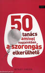50 TANÁCS AMIVEL NAPJAINKBAN A SZORONGÁS ELKERÜLHETŐ