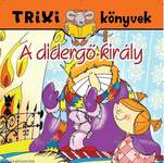TRIXI KÖNYVEK - A DIDERGŐ KIRÁLY