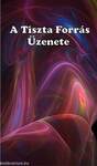 A Tiszta Forrás Üzenete * Ég és Föld Titkaiból * Misztikus Tanítások