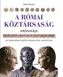A Római Köztársaság krónikája - Az ókori Róma vezetői Romulustól Augustusig