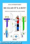 Be Glad It1s a Boy!