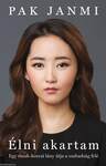 Élni akartam Egy észak-koreai lány útja a szabadság felé