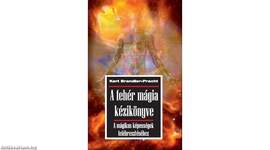 A fehér mágia kézikönyve - A mágikus képességek felébresztéséhez